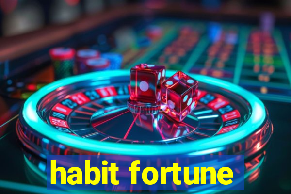 habit fortune